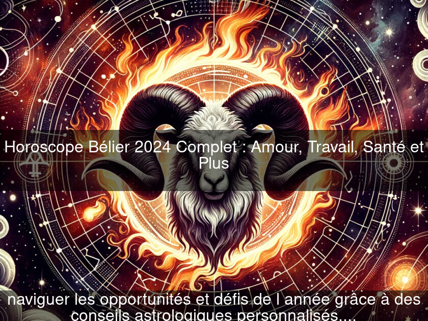 Horoscope Bélier 2024 Complet Amour, Travail, Santé et Plus