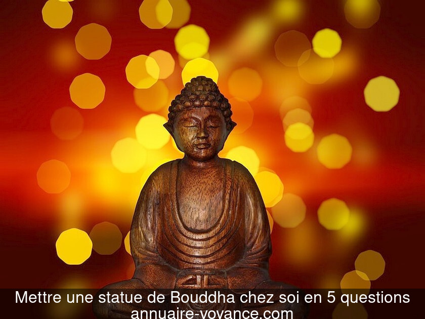 Mettre une statue de Bouddha chez soi en 5 questions