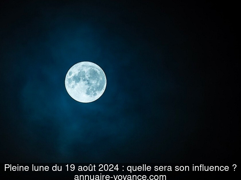 Pleine lune du 19 août 2024 : quelle sera son influence ?